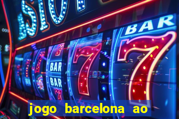 jogo barcelona ao vivo futemax